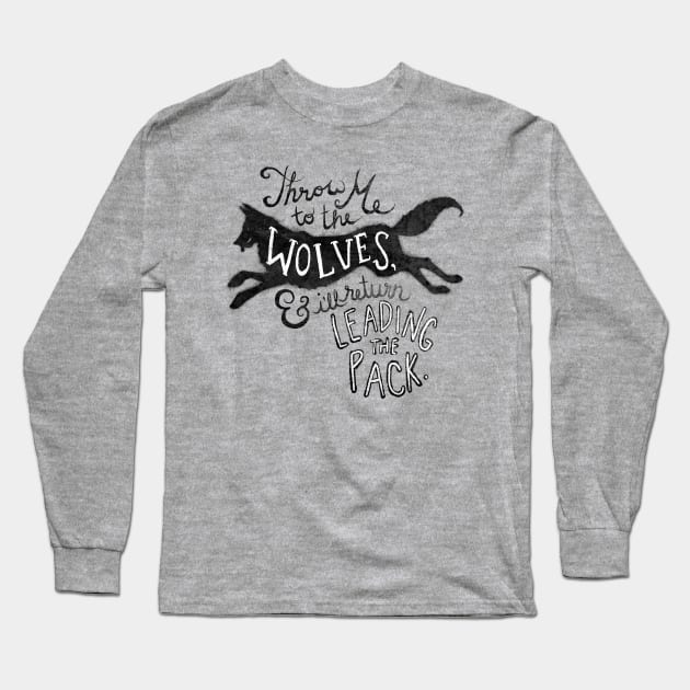 Throw Me to the Wolves Long Sleeve T-Shirt by JamieStryker